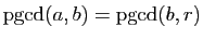 $ \mathrm{pgcd}(a,b)=\mathrm{pgcd}(b,r)$