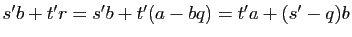 $ s' b+t' r=s' b+t'(a-bq)=t'
a+(s' -q)b$