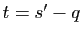 $ t=s' - q$