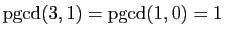 $ \mathrm{pgcd}(3,1)=\mathrm{pgcd}(1,0)=1$