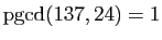 $ \mathrm{pgcd}(137,24)=1$