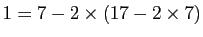 $ 1=7-2\times(17-2\times7)$