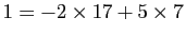 $ 1=-2\times17+5\times7$