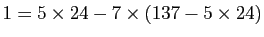 $ 1=5\times24-7\times(137-5\times24)$