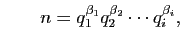 $\displaystyle \qquad
n=q_1^{\beta_1}q_2^{\beta_2}\cdots q_i^{\beta_i},
$
