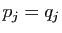 $ p_j=q_j$