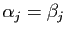 $ \alpha_j=\beta_j$