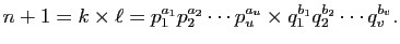 $\displaystyle n+1=k\times\ell=p_{1}^{a_{1}}p_{2}^{a_{2}}\cdots p_{u}^{a_{u}}\times
q_{1}^{b_{1}}q_{2}^{b_{2}}\cdots q_{v}^{b_{v}}.
$