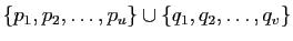 $ \{p_{1},p_{2},\ldots,p_{u}\}\cup\{q_{1},q_{2},\ldots,q_{v}\}$