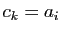 $ c_{k}=a_{i}$