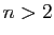 $ n>2$