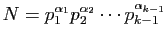 $\displaystyle N=p_1^{\alpha_1}p_2^{\alpha_2}\cdots
p_{k-1}^{\alpha_{k-1}}$