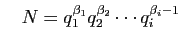 $\displaystyle \quad
N=q_1^{\beta_1}q_2^{\beta_2}\cdots q_i^{\beta_i-1}
$