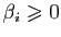 $ \beta_i\geqslant 0$