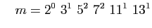 $\displaystyle \quad
m=2^0&nbsp;3^1&nbsp;5^2&nbsp;7^2&nbsp;11^1&nbsp;13^1
$