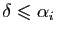 $ \delta\leqslant \alpha_i$
