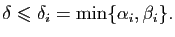 $\displaystyle \delta\leqslant \delta_i=\min\{\alpha_i,\beta_i\}.
$