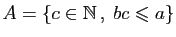 $ A=\{c\in\mathbb{N} ,\;bc\leqslant a\}$