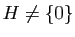 $ H\not=\{0\}$