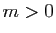 $ m>0$
