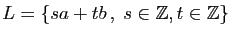 $ L=\{sa+tb ,\;s\in\mathbb{Z},t\in\mathbb{Z}\}$