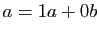 $ a=1a+0b$