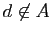 $ d\not\in A$