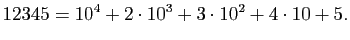 $\displaystyle 12345=10^4+2\cdot10^3+3\cdot10^2+4\cdot10+5.
$