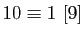 $ 10\equiv1 [9]$