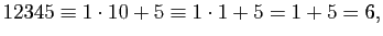 $\displaystyle 12345\equiv1\cdot10+5\equiv
1\cdot1+5=1+5=6,
$