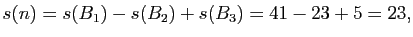 $\displaystyle s(n)=s(B_{1})-s(B_{2})+s(B_{3})=41-23+5=23,
$