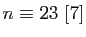 $ n\equiv23 [7]$