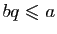 $ bq\leqslant a$