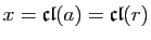 $ x=\mathfrak{cl}(a)=\mathfrak{cl}(r)$