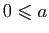 $ 0\leqslant a$