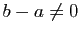 $ b-a\not=0$