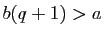 $ b(q+1)>a$