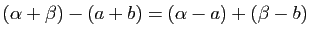 $ (\alpha+\beta)-(a+b)=(\alpha - a)+(\beta-b)$