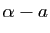 $ \alpha-a$