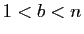 $ 1<b<n$