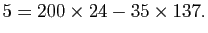 $\displaystyle 5=200\times 24-35\times137.$