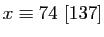 $ x\equiv 74 [137]$