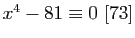 $ x^{4}-81\equiv0 [73]$