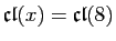 $ \mathfrak{cl}(x) =
\mathfrak{cl}(8)$