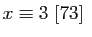 $\displaystyle x\equiv3 [73] $