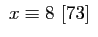 $\displaystyle  x\equiv8 [73] $