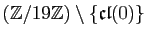 $ (\mathbb{Z}/19\mathbb{Z})\setminus\{\mathfrak{cl}(0)\}$