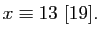 $\displaystyle x\equiv13 [19].
$