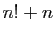 $ n!+n$
