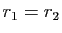 $\displaystyle r_1=r_2$